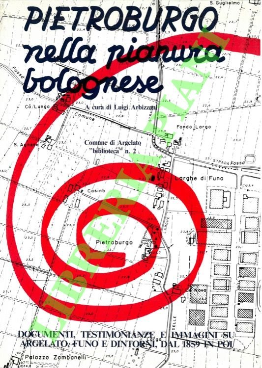 Pietroburgo nella pianura bolognese. Documenti, testimonianze e immagini su Argelato, …