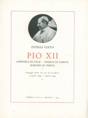Pio XII. Apostolo di pace, angelo di carità, maestro di …