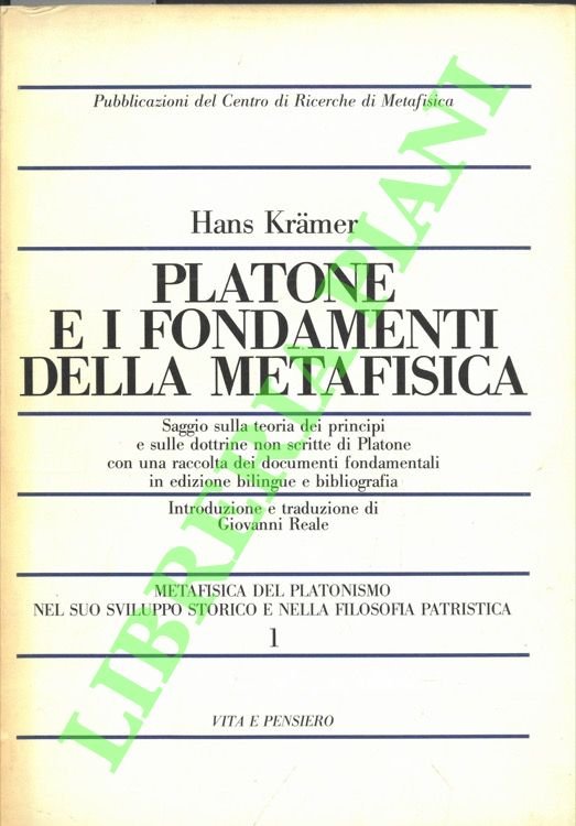 Platone e i fondamenti della metafisica. Saggio sulla teoria dei principi e sulle dottrine non scritte di Platone con una raccolta dei documenti fondamentali in edizione bilingue e bibliografia.