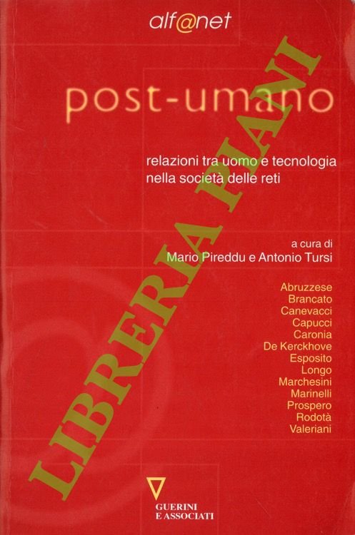 Post-umano. Relazioni tra uomo e tecnologia nella società delle reti.