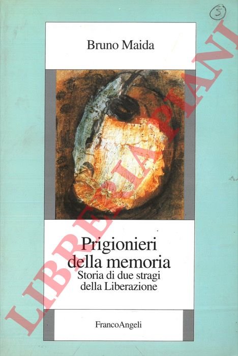 Prigionieri della memoria. Storia di due stragi della Liberazione.