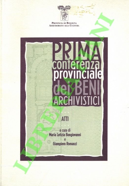 Prima conferenza provinciale dei Beni Archivistici. Atti.