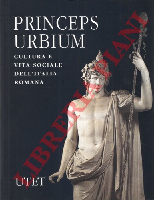 Princeps Urbium. Cultura e vita sociale dell'Italia romana.
