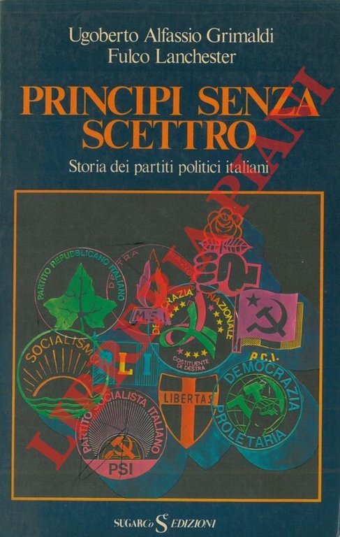 Principi senza scettro. Storia dei partiti politici italiani.