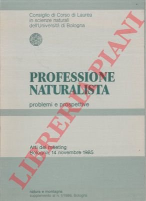 Professione naturalista. Problemi e prospettive. Atti del meeting.