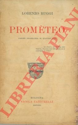 Prometeo. Visione drammatica in quattro atti.