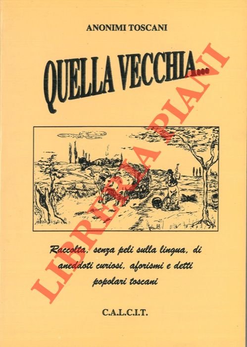 Quella vecchia… Raccolta, senza peli sulla lingua, di aneddoti curiosi, …