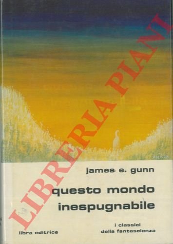 Questo mondo inespugnabile.