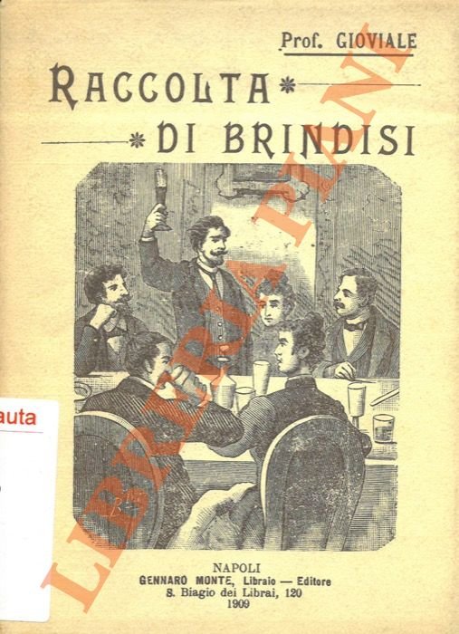 Raccolta di brindisi per tutte le occasioni e proverbii per tenere allegre le brigate.