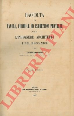 Raccolta di tavole, formole ed istruzioni pratiche per l'ingegnere, architetto …