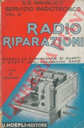 Radio Riparazioni. Servizio radiotecnico (vol. II). Ricerca ed eliminazione dei …