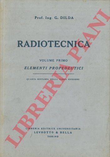 Radiotecnica. I. Elementi propedeutici. II. Radiocomunicazioni e radioapparati.