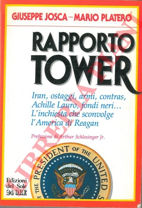 Rapporto Tower. Iran, ostaggi, armi, Contras, Achille Lauro, fondi neri…L'inchiesta …
