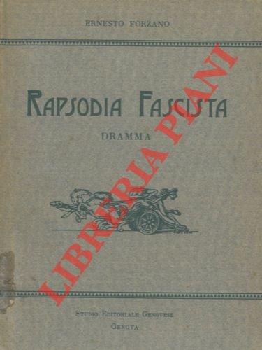 Rapsodia fascista. Dramma. Prologo - Primo sacrificio - Secondo sacrificio …