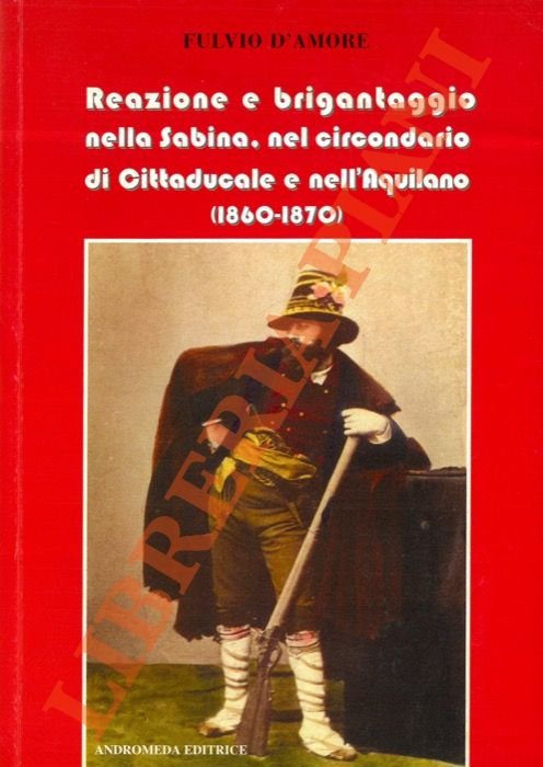 Reazione e brigantaggio nella Sabina, nel circondario di Cittaducale e …
