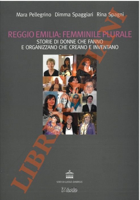 Reggio Emilia: femminile plurale. Storie di donne che fanno e organizzano, che creano e inventano.