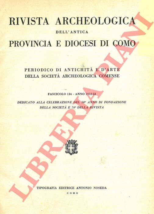 Rivista Archeologica dell'Antica Provincia e Diocesi di Como. Fascicolo 134. …