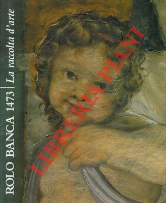 Rolo Banca 1473. La raccolta d'arte.