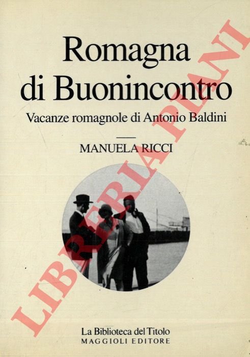 Romagna di Buonincontro. Vacanze romagnole di Antonio Baldini.