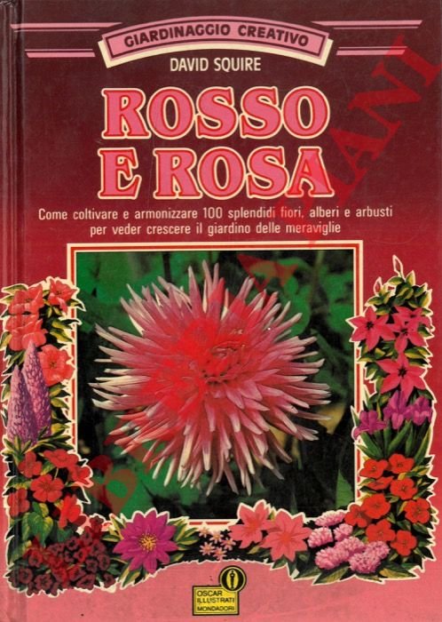 Rosso e rosa. Come coltivare e armonizzare 100 splendidi fiori, …