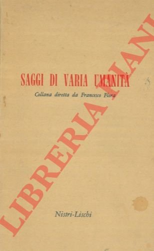 Saggi di varia umanità. Collana diretta da Francesco Flora.