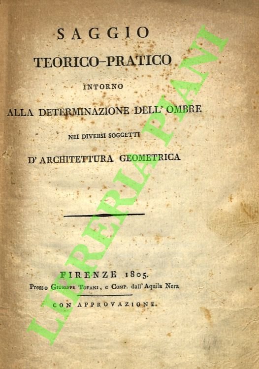 Saggio teorico-pratico intorno alla determinazione dell'ombre nei diversi soggetti d'architettura …