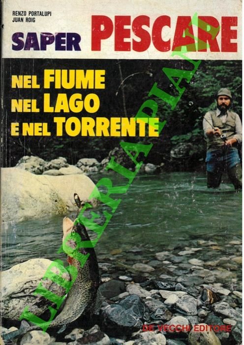 Saper pescare nel fiume nel lago e nel torrente.