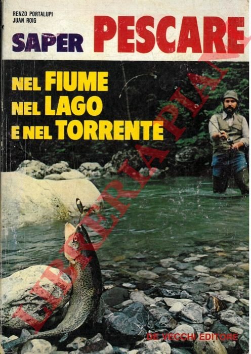 Saper pescare nel fiume nel lago e nel torrente.