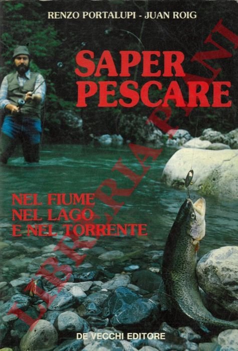 Saper pescare nel fiume nel lago e nel torrente.