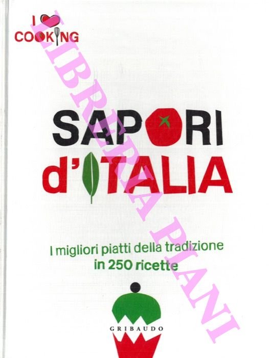 Sapori d'Italia. I migliori piatti della tradizione in 250 ricette.