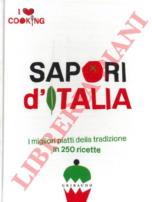 Sapori d'Italia. I migliori piatti della tradizione in 250 ricette.