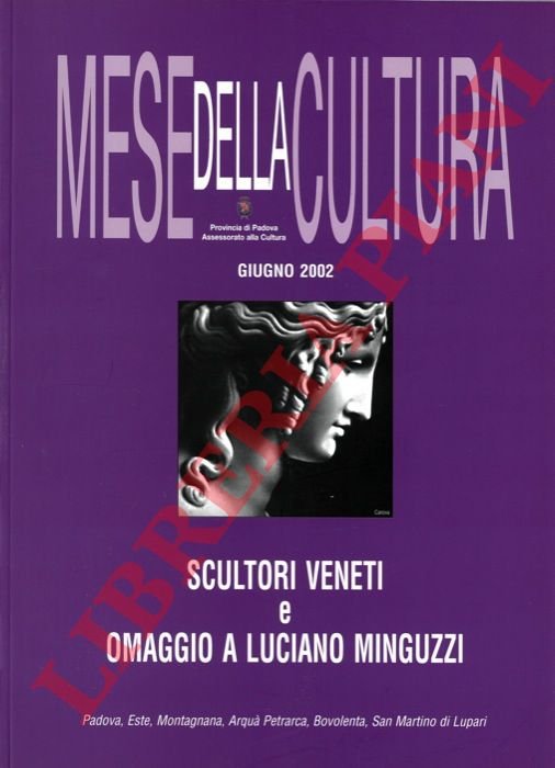 Scultori veneti e omaggio a Luciano Minguzzi. Padova, Este, Montagnana, …
