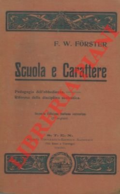 Scuola e carattere. Contributo alla pedagogia dell'obbedienza ed alla riforma …