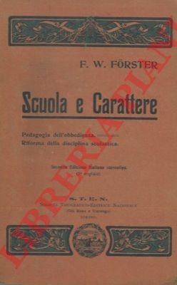 Scuola e carattere. Contributo alla pedagogia dell'obbedienza ed alla riforma …