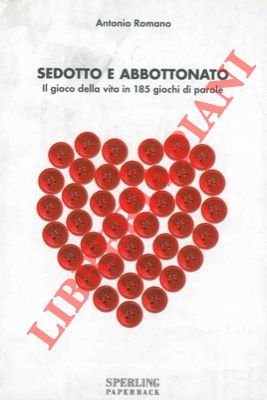 Sedotto e abbottonato. Il gioco della vita in 185 giochi …
