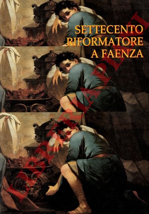 Settecento riformatore a Faenza. Antefatti del Neoclassicismo e il patrimonio …