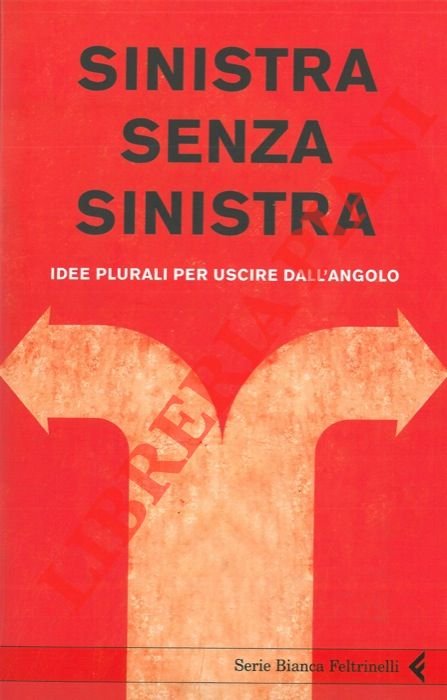 Sinistra senza sinistra. Idee plurali per uscire dall'angolo.