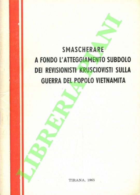Smascherare a fondo l'atteggiamento subdolo dei revisionisti krusciovisti sulla guerra …