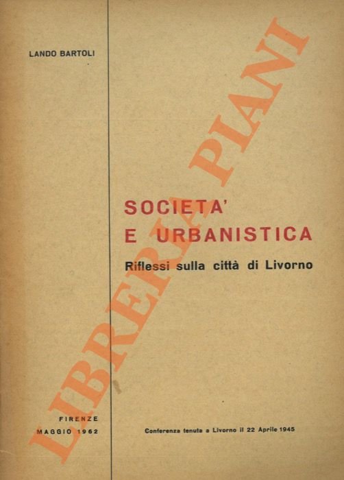 Società e urbanistica. Riflessi sulla città di Livorno. Conferenza tenuta …