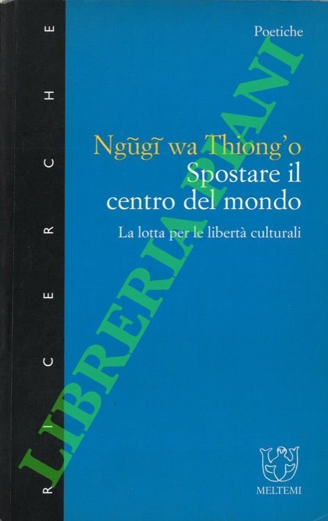 Spostare il centro del mondo. La lotta per le libertà …