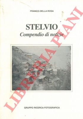 Stelvio. Compendio di notizie. (Stelvio-Gomagoi-Trafoi-Solda).
