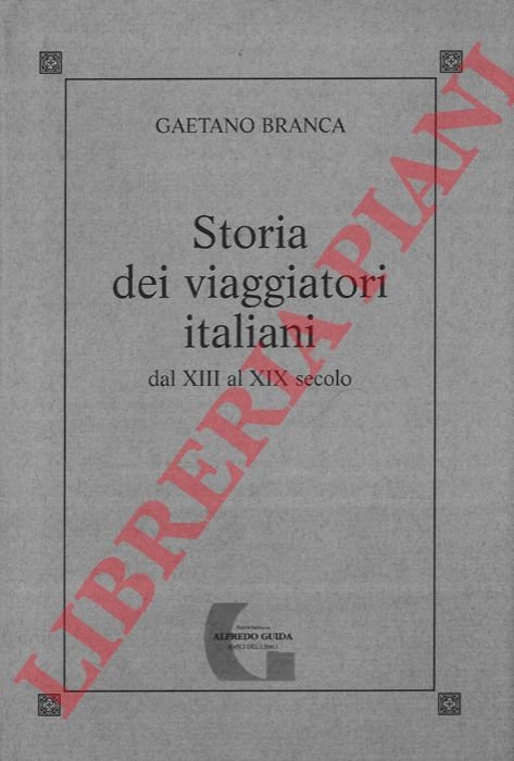 Storia dei viaggiatori italiani dal XIII al XIX secolo.