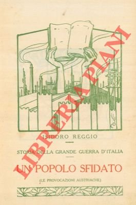 Storia della grande guerra d'Italia. Un popolo sfidato (Le provocazioni …