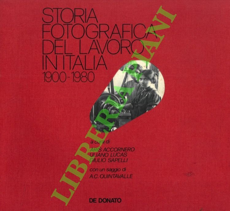 Storia fotografica del lavoro in Italia. 1900-1980.