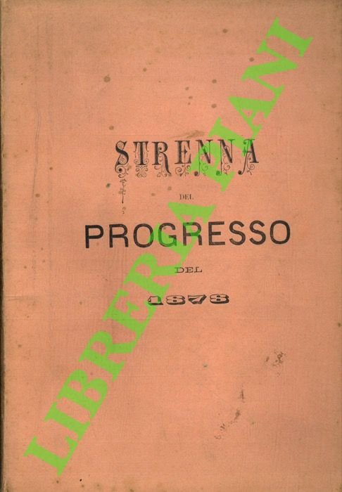 Strenna del Progresso. Pell'anno 1878. Repertorio di scienze, arti, industrie. …