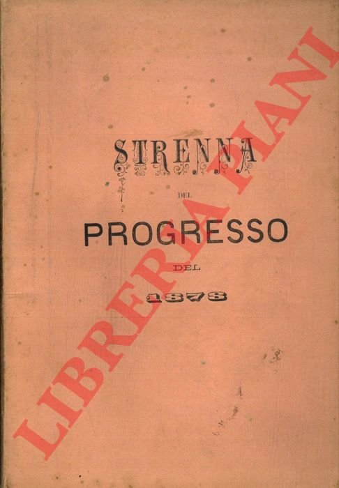 Strenna del Progresso. Pell'anno 1878. Repertorio di scienze, arti, industrie. …