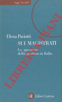 Sui magistrati. La questione della giustizia in Italia.