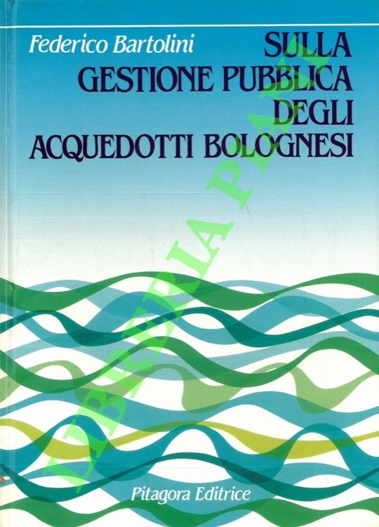 Sulla gestione pubblica degli acquedotti bolognesi.