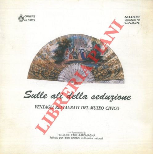 Sulle ali della seduzione. Ventagli restaurati del Museo Civico. Carpi, …