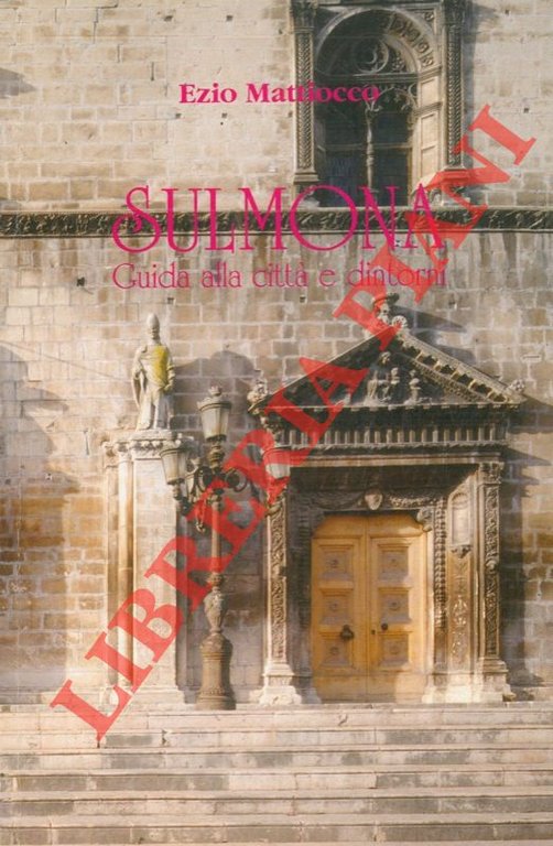 Sulmona. Guida alla città e dintorni.